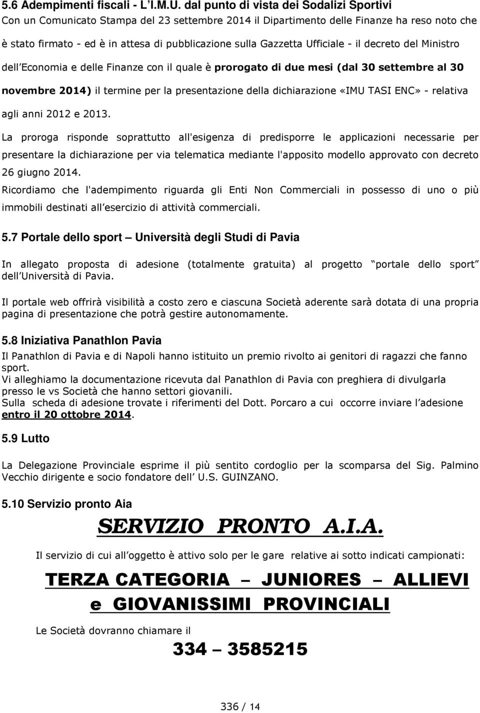 Ufficiale - il decreto del Ministro dell Economia e delle Finanze con il quale è prorogato di due mesi (dal 30 settembre al 30 novembre 2014) il termine per la presentazione della dichiarazione «IMU