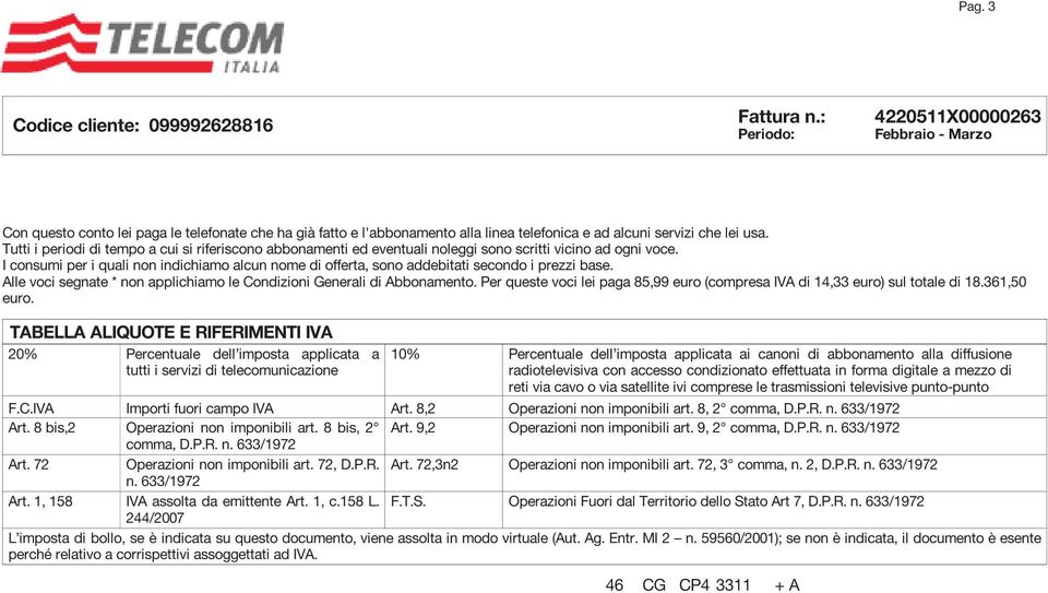 I consumi per i quali non indichiamo alcun nome di offerta, sono addebitati secondo i prezzi base. Alle voci segnate * non applichiamo le Condizioni Generali di Abbonamento.