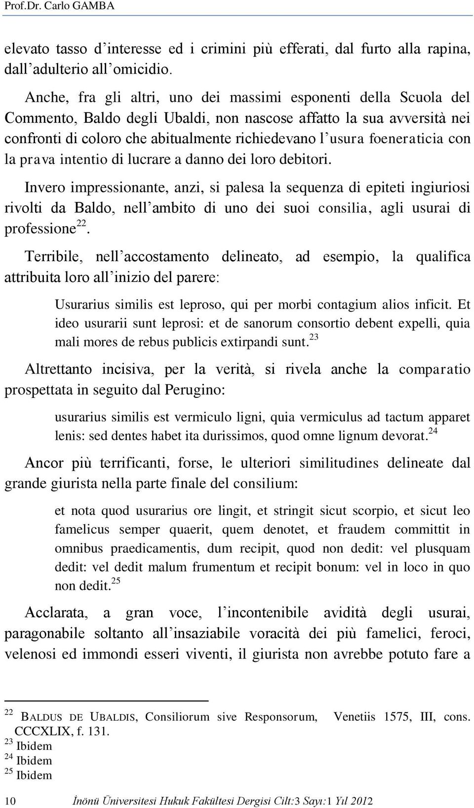 foeneraticia con la prava intentio di lucrare a danno dei loro debitori.