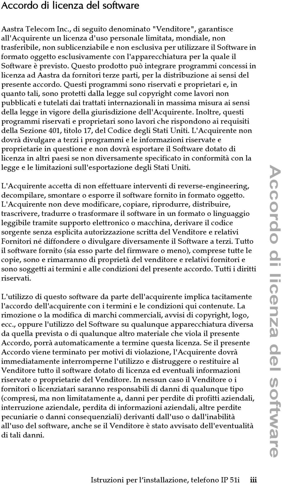 formato oggetto esclusivamente con l'apparecchiatura per la quale il Software è previsto.