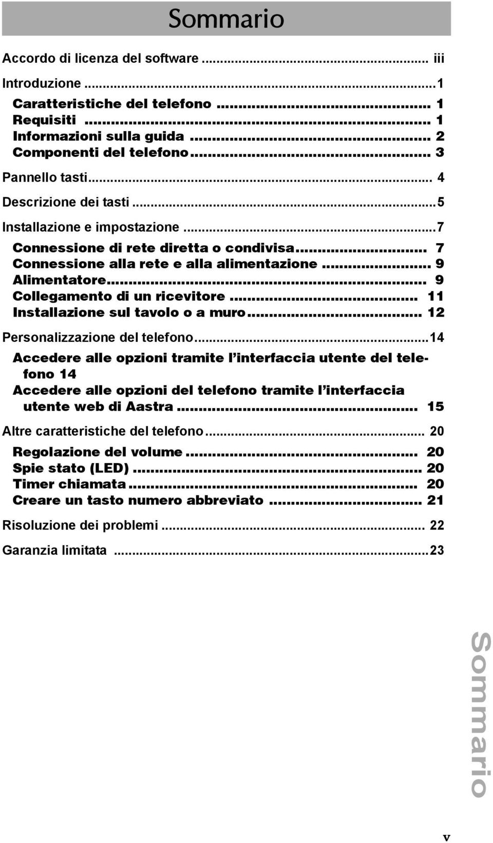 .. 9 Collegamento di un ricevitore... 11 Installazione sul tavolo o a muro... 12 Personalizzazione del telefono.