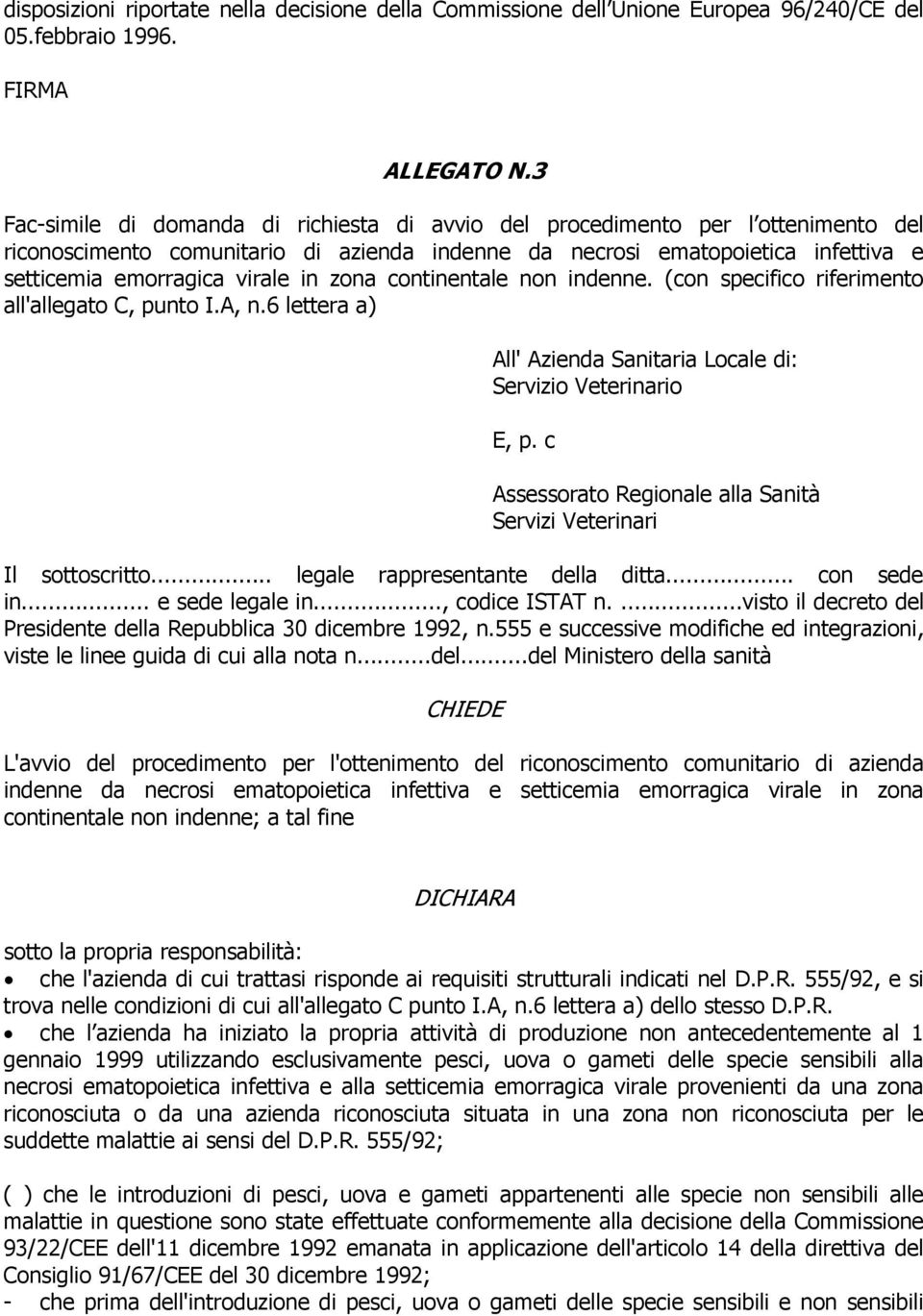 zona continentale non indenne. (con specifico riferimento all'allegato C, punto I.A, n.6 lettera a) All' Azienda Sanitaria Locale di: Servizio Veterinario E, p.