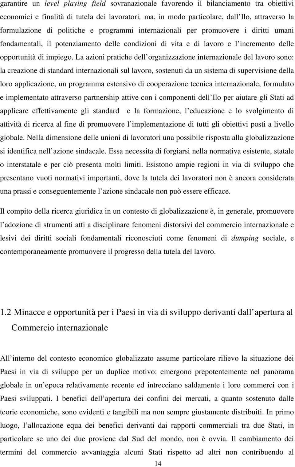 La azioni pratiche dell organizzazione internazionale del lavoro sono: la creazione di standard internazionali sul lavoro, sostenuti da un sistema di supervisione della loro applicazione, un