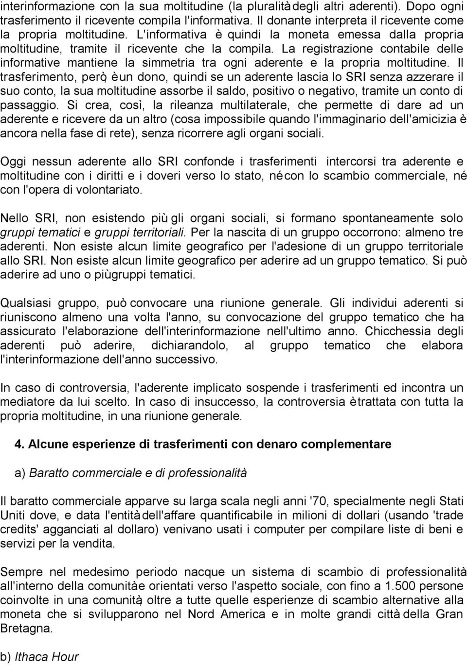 La registrazione contabile delle informative mantiene la simmetria tra ogni aderente e la propria moltitudine.