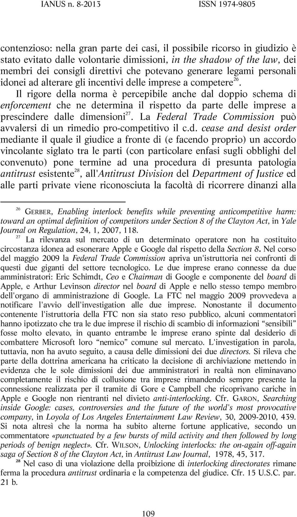 Il rigore della norma è percepibile anche dal doppio schema di enforcement che ne determina il rispetto da parte delle imprese a prescindere dalle dimensioni 27.