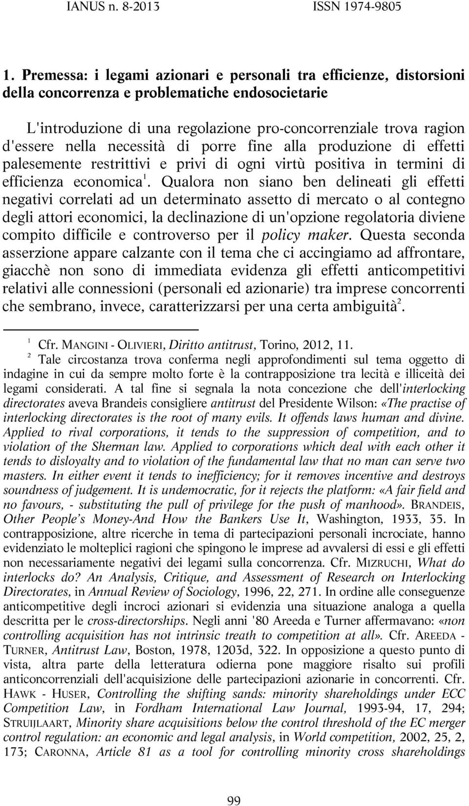 Qualora non siano ben delineati gli effetti negativi correlati ad un determinato assetto di mercato o al contegno degli attori economici, la declinazione di un'opzione regolatoria diviene compito