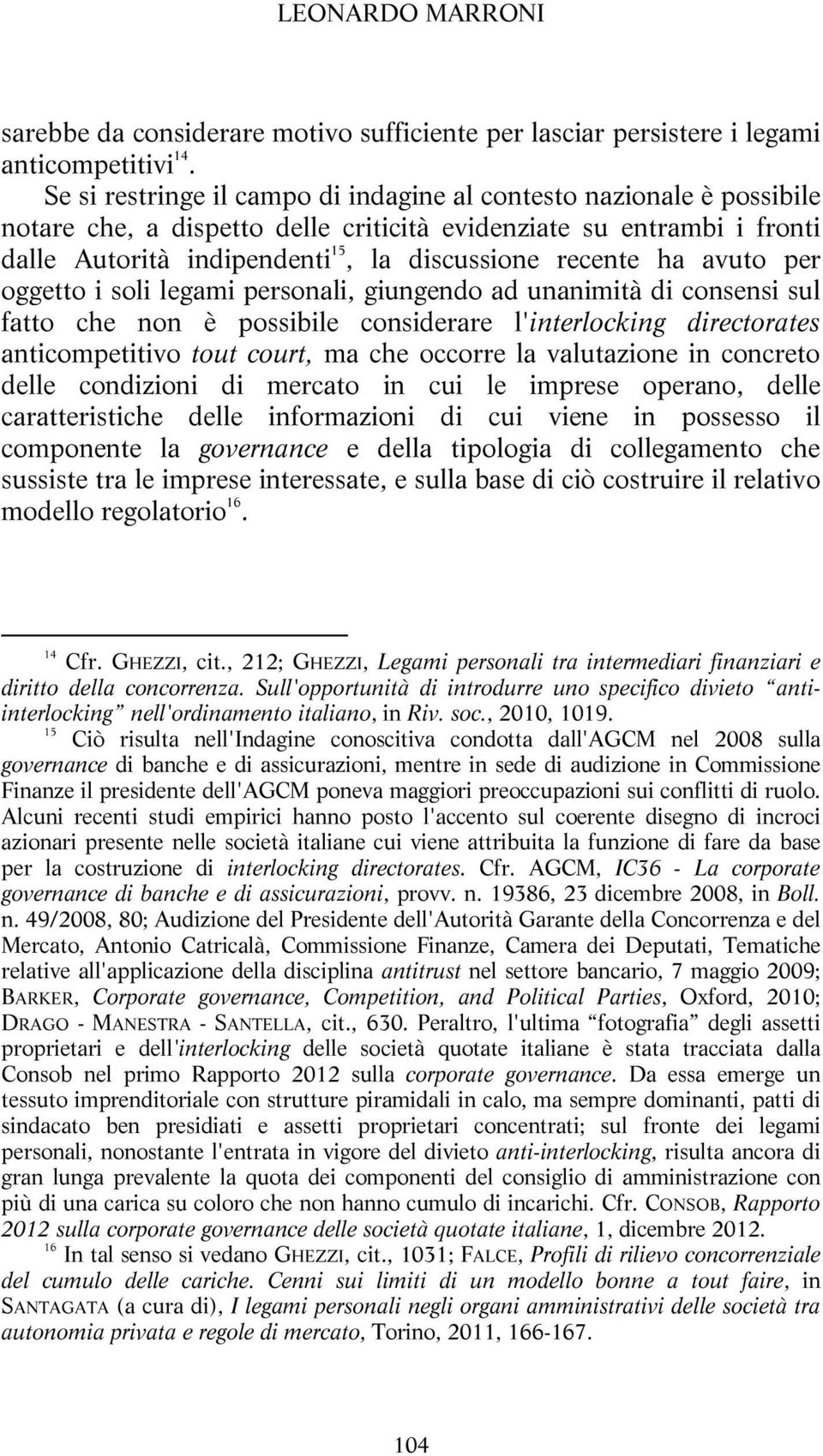 ha avuto per oggetto i soli legami personali, giungendo ad unanimità di consensi sul fatto che non è possibile considerare l'interlocking directorates anticompetitivo tout court, ma che occorre la