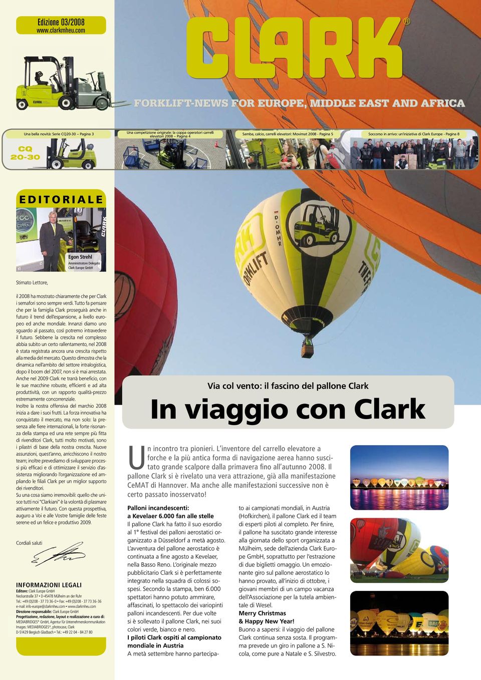 carrelli elevatori: Movimat 2008 - Pagina 5 Soccorso in arrivo: un iniziativa di Clark Europe - Pagina 8 E D I T O R I A L E Egon Strehl Amministratore Delegato Clark Europe GmbH Stimato Lettore, il