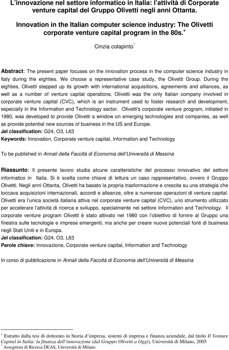 Cinzia colapinto * Abstract: The present paper focuses on the innovation process in the computer science industry in Italy during the eighties.