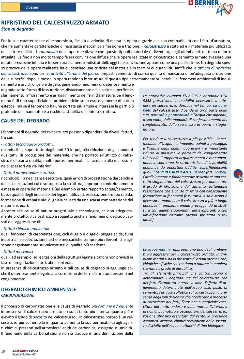 La durabilità delle opere realizzate con questo tipo di materiale è diventato, negli ultimi anni, un tema di forte attualità.