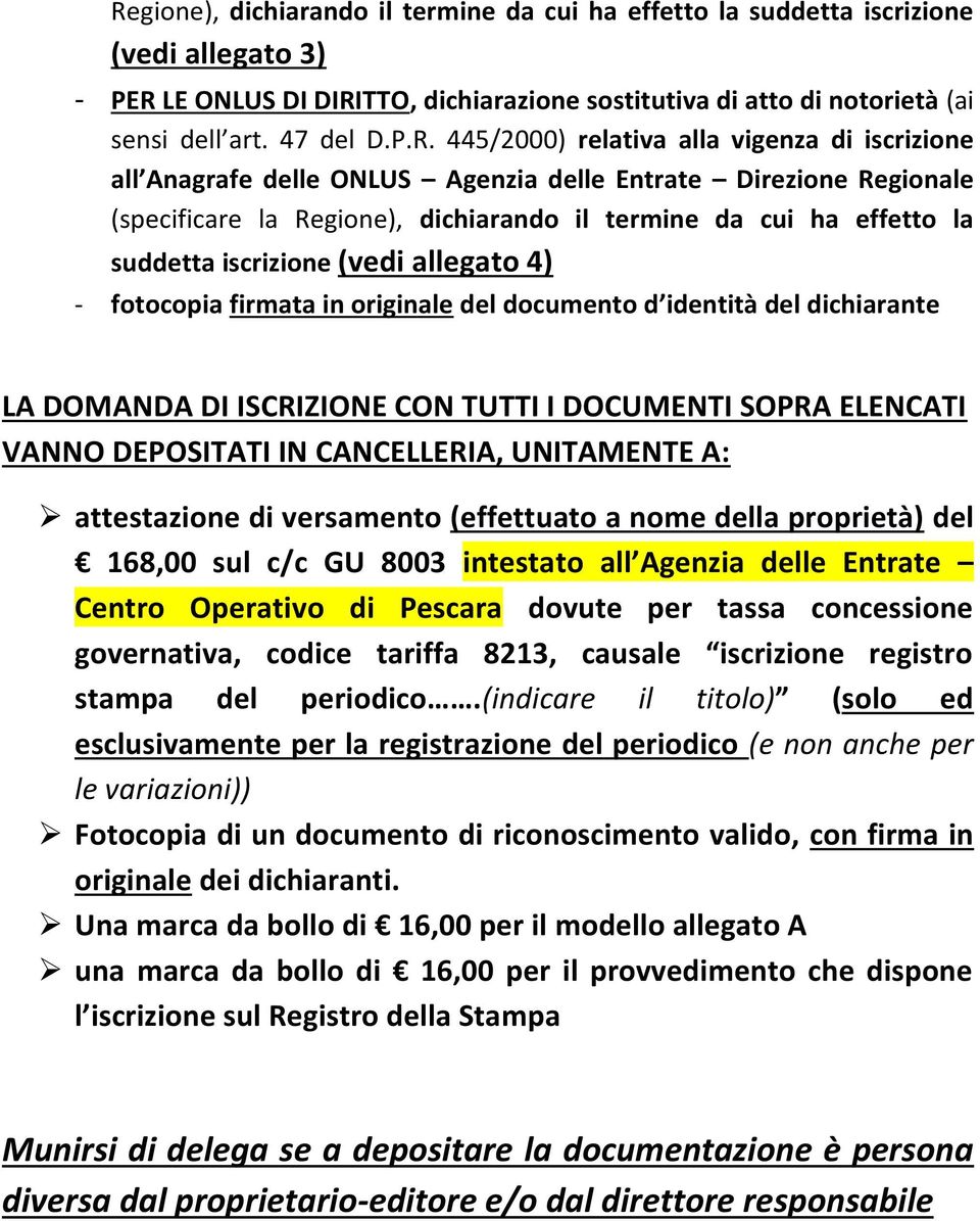 iscrizione (vedi allegato 4) - fotocopia firmata in originale del documento d identità del dichiarante LA DOMANDA DI ISCRIZIONE CON TUTTI I DOCUMENTI SOPRA ELENCATI VANNO DEPOSITATI IN CANCELLERIA,