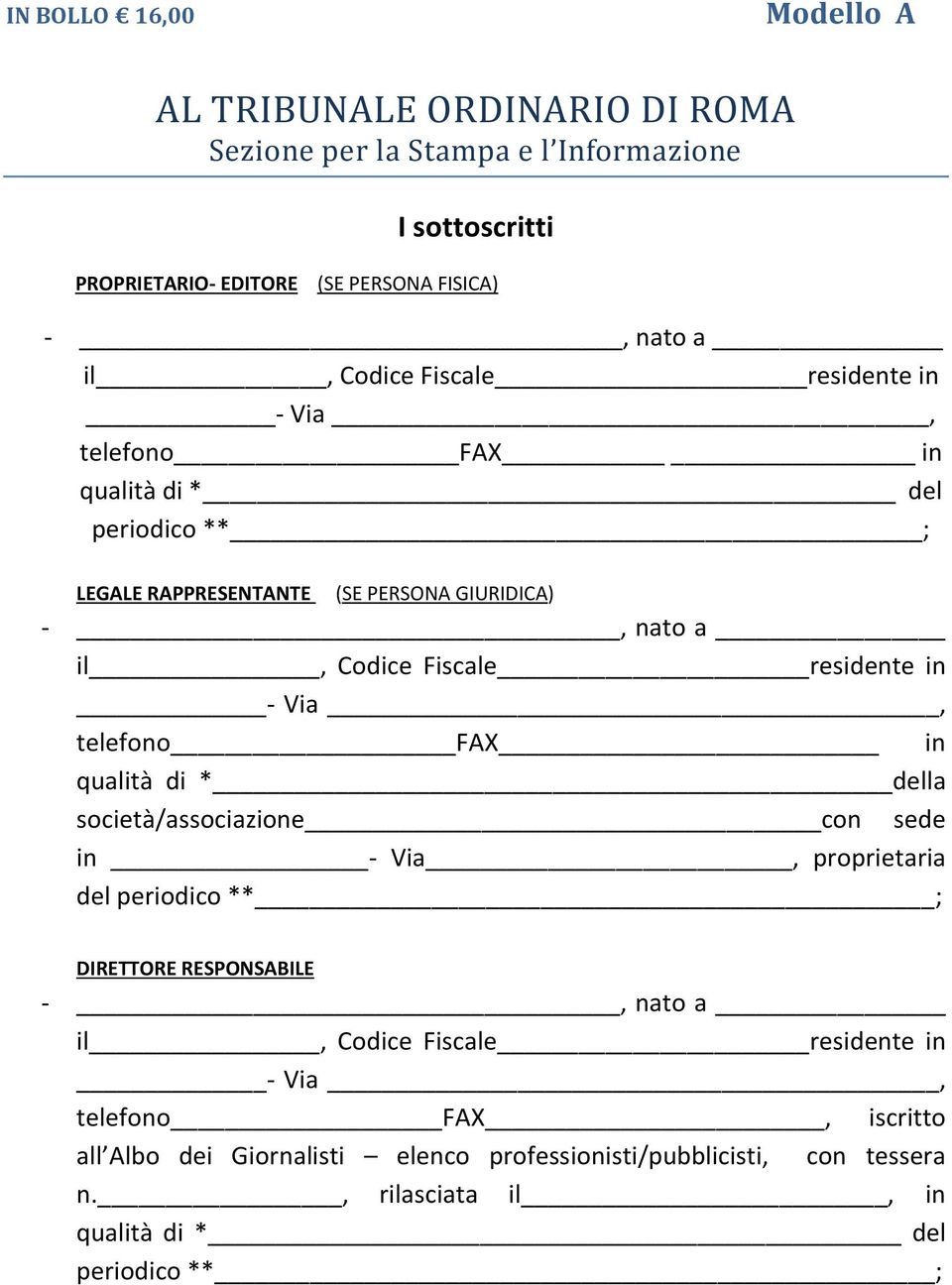 in - Via, telefono FAX in qualità di * della società/associazione con sede in - Via, proprietaria del periodico ** ; DIRETTORE RESPONSABILE -, nato a il, Codice