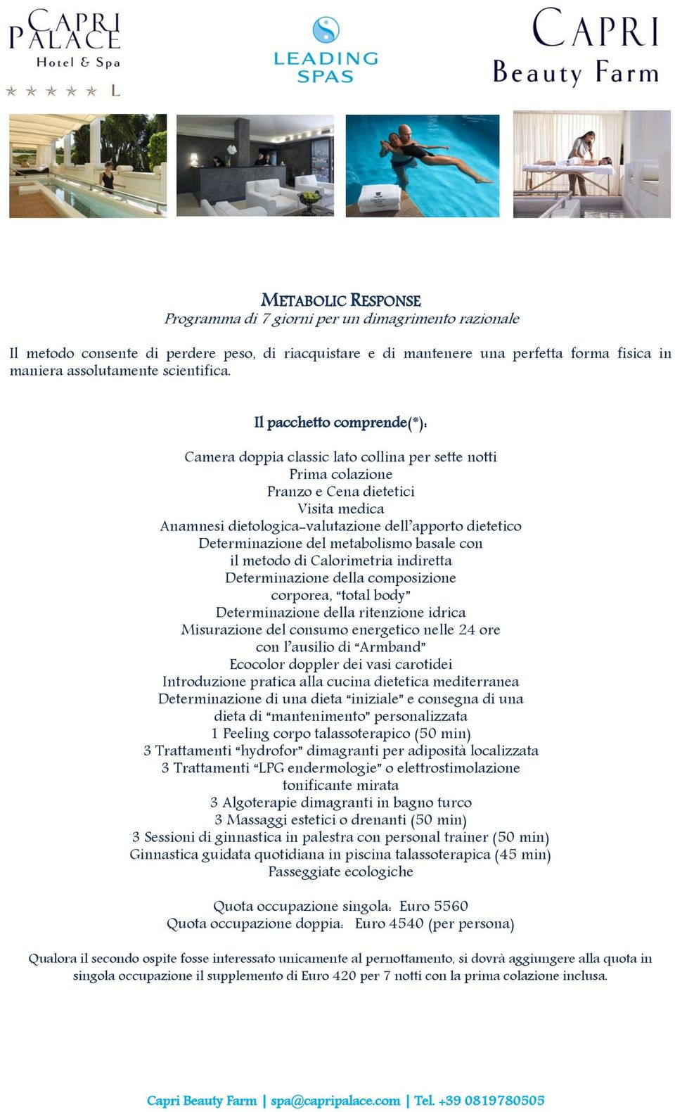 Pranzo e Cena dietetici Anamnesi dietologica-valutazione dell apporto dietetico Determinazione del metabolismo basale con il metodo di Calorimetria indiretta Determinazione della composizione