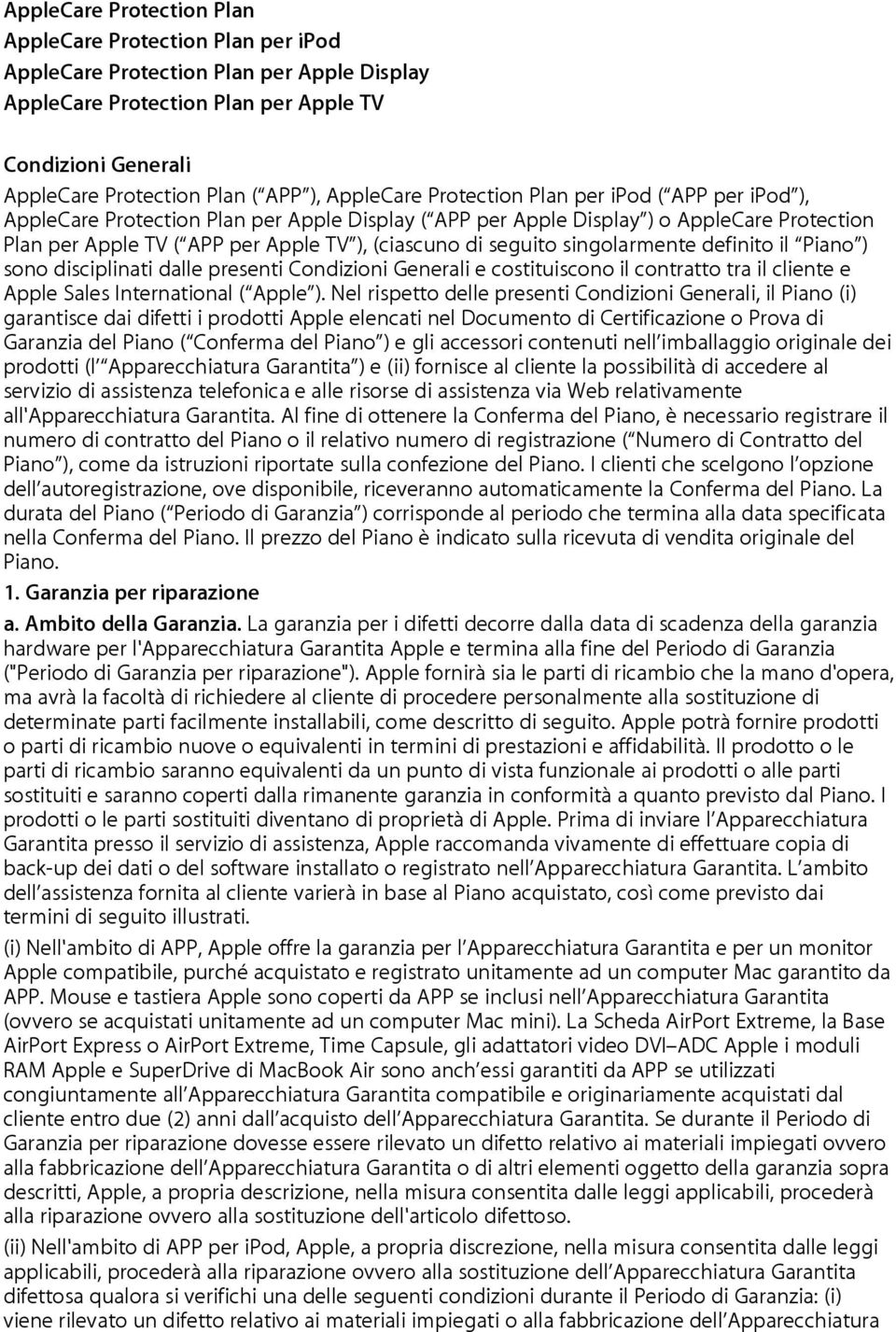 seguito singolarmente definito il Piano ) sono disciplinati dalle presenti Condizioni Generali e costituiscono il contratto tra il cliente e Apple Sales International ( Apple ).