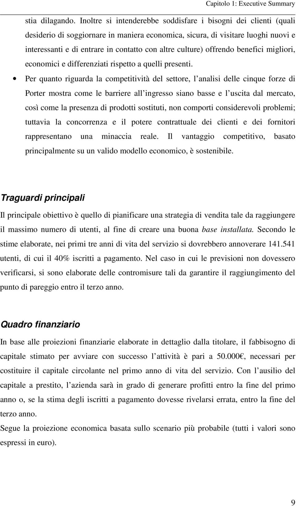 culture) offrendo benefici migliori, economici e differenziati rispetto a quelli presenti.