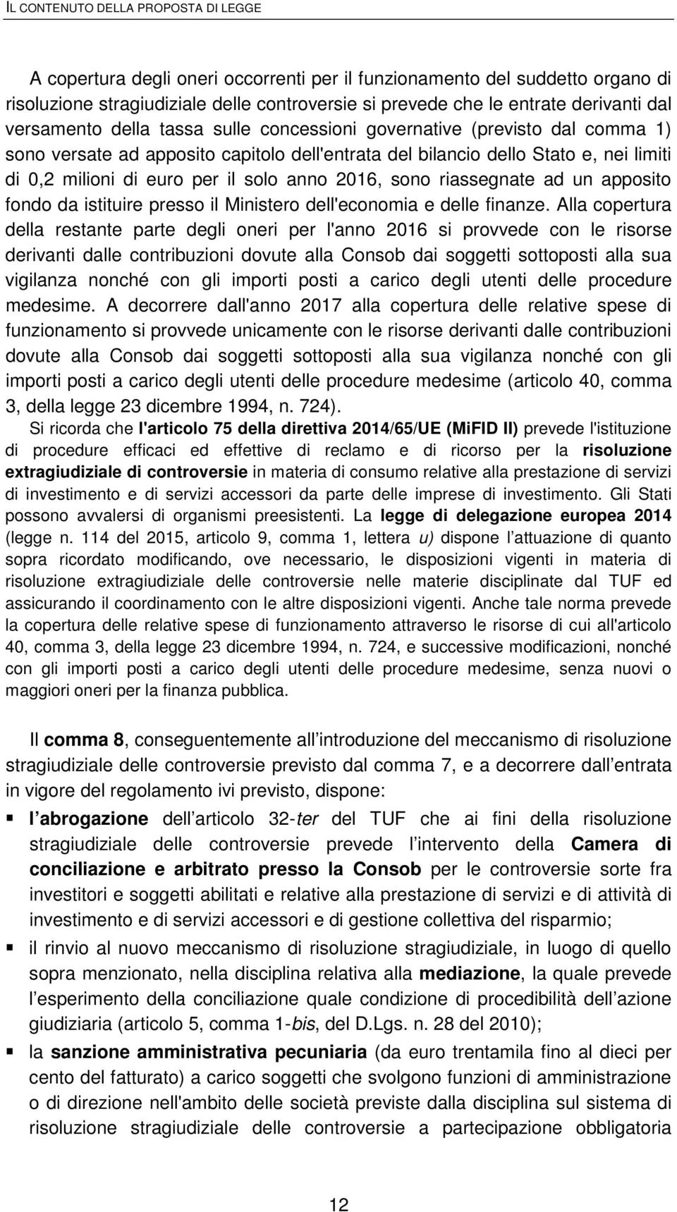 solo anno 2016, sono riassegnate ad un apposito fondo da istituire presso il Ministero dell'economia e delle finanze.