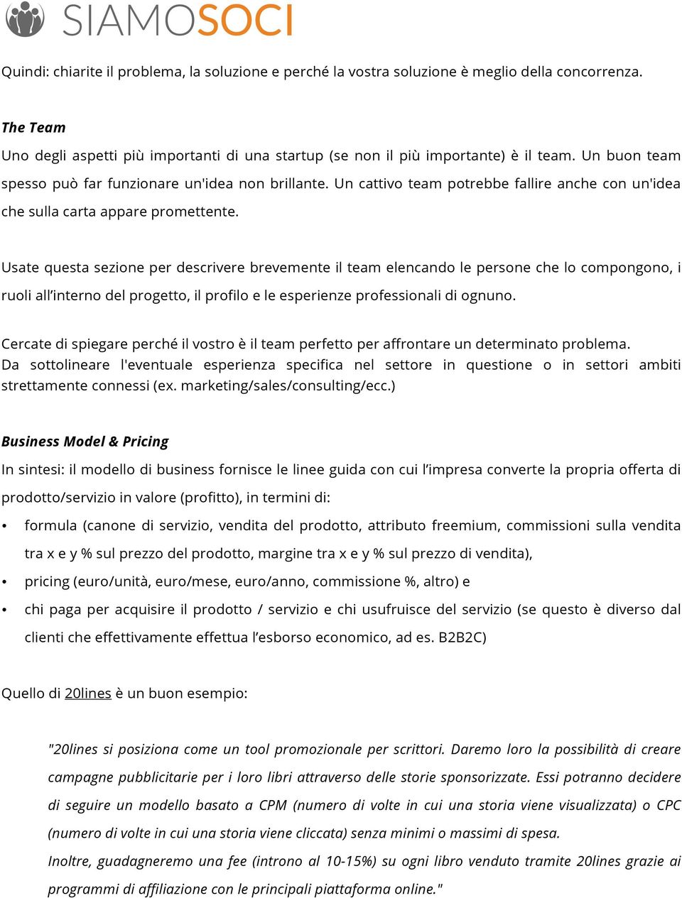 Usate questa sezione per descrivere brevemente il team elencando le persone che lo compongono, i ruoli all interno del progetto, il profilo e le esperienze professionali di ognuno.