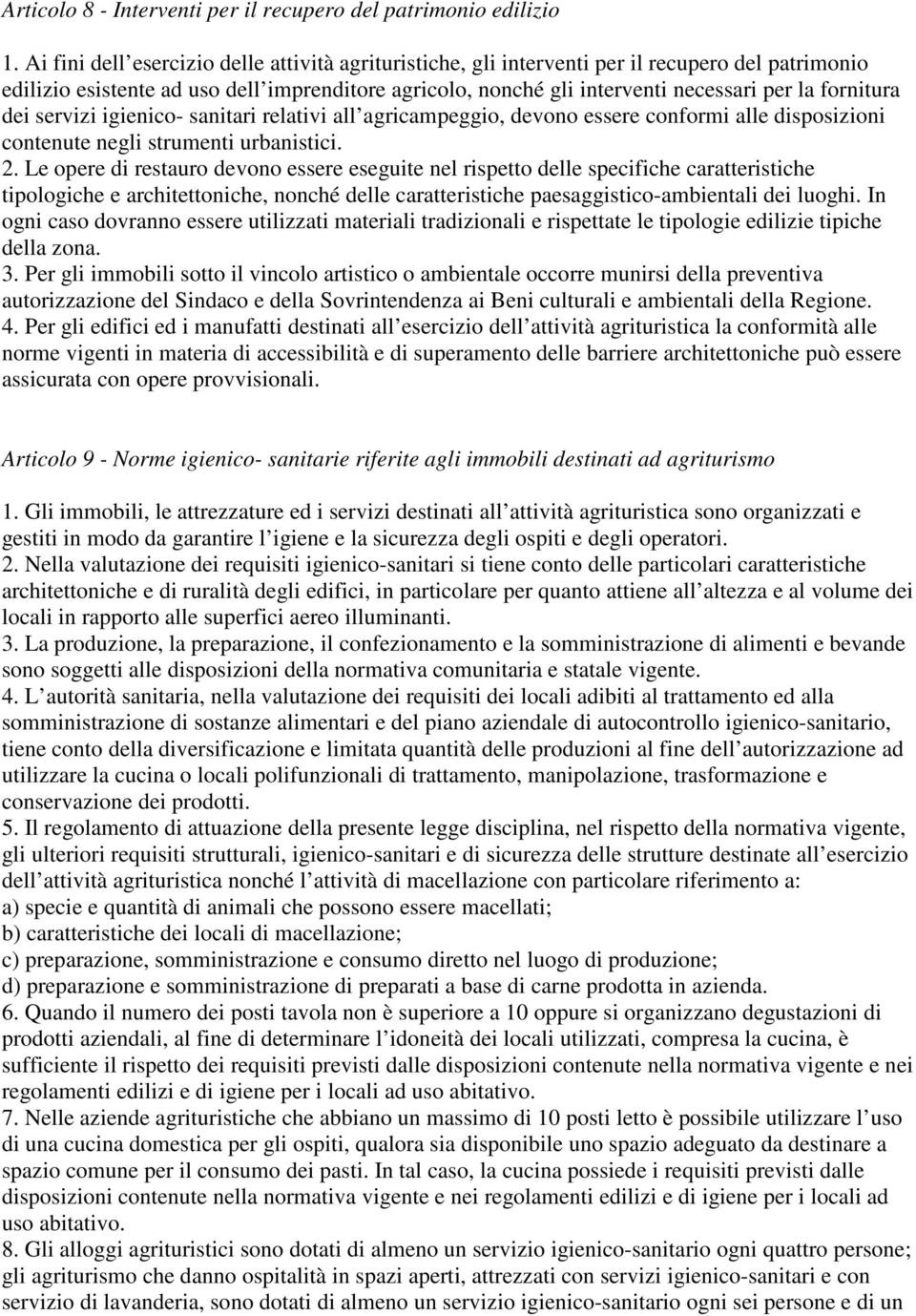 fornitura dei servizi igienico- sanitari relativi all agricampeggio, devono essere conformi alle disposizioni contenute negli strumenti urbanistici. 2.