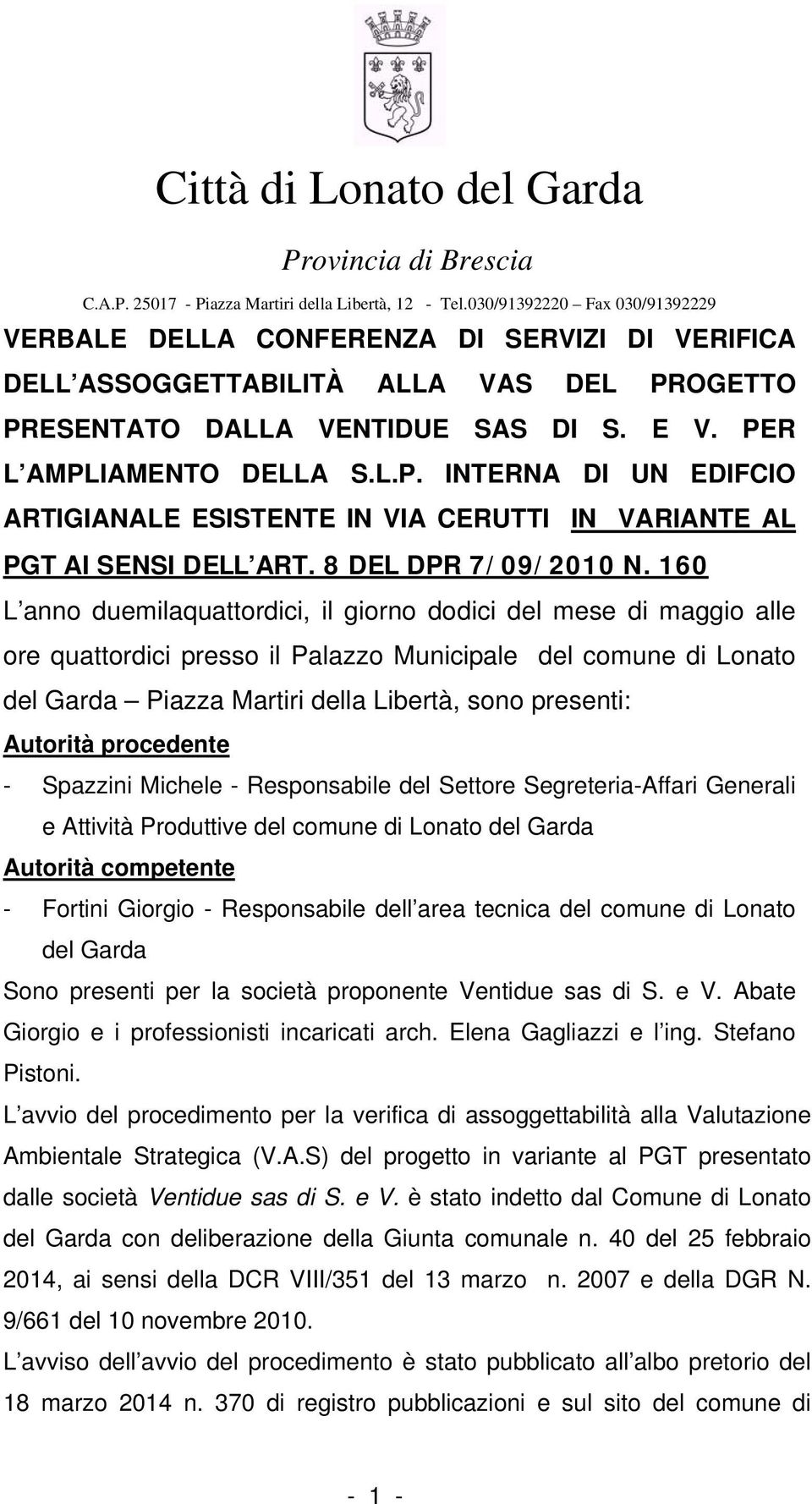 OGETTO PRESENTATO DALLA VENTIDUE SAS DI S. E V. PER L AMPLIAMENTO DELLA S.L.P. INTERNA DI UN EDIFCIO ARTIGIANALE ESISTENTE IN VIA CERUTTI IN VARIANTE AL PGT AI SENSI DELL ART. 8 DEL DPR 7/09/2010 N.