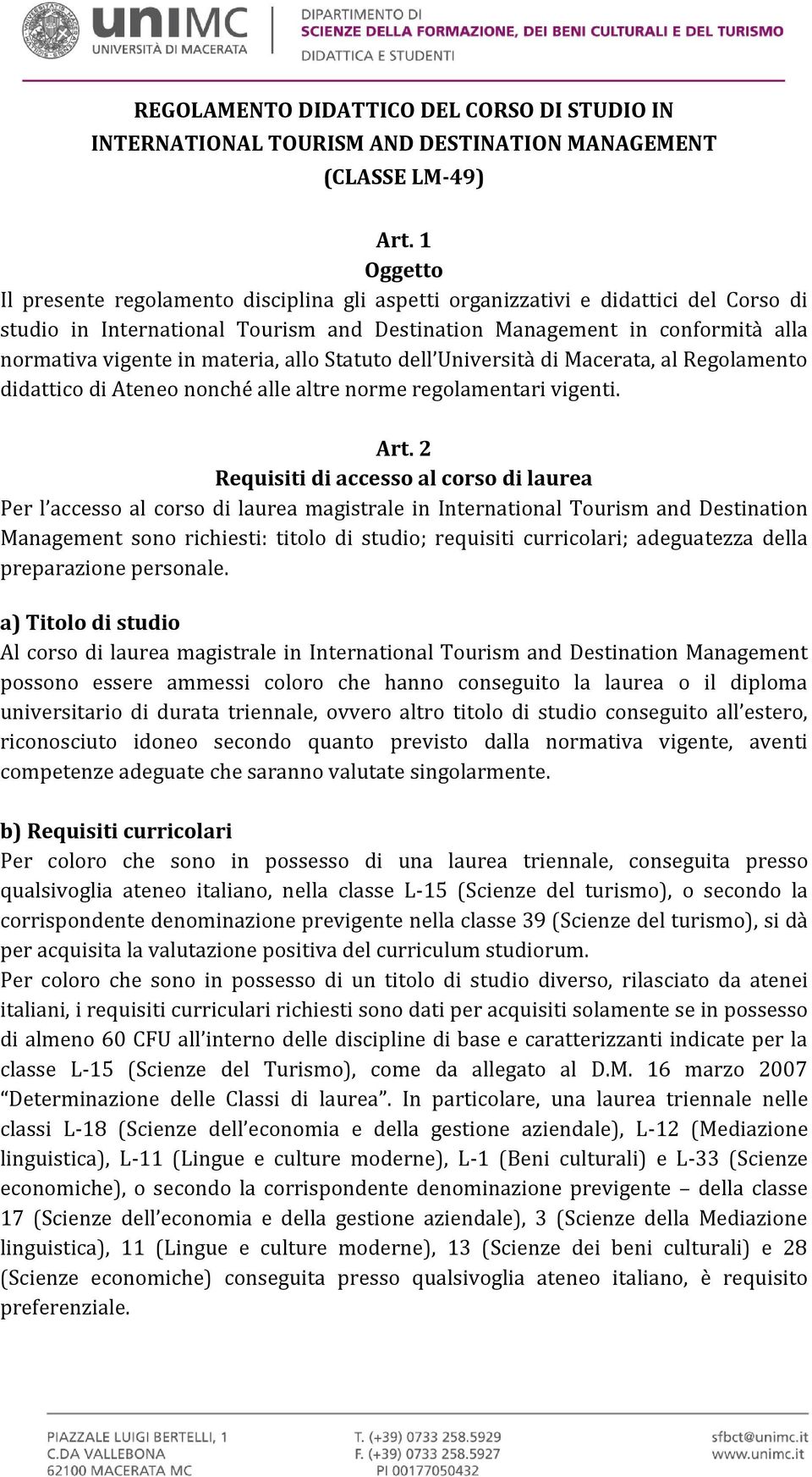 materia, allo Statuto dell Università di Macerata, al Regolamento didattico di Ateneo nonché alle altre norme regolamentari vigenti. Art.