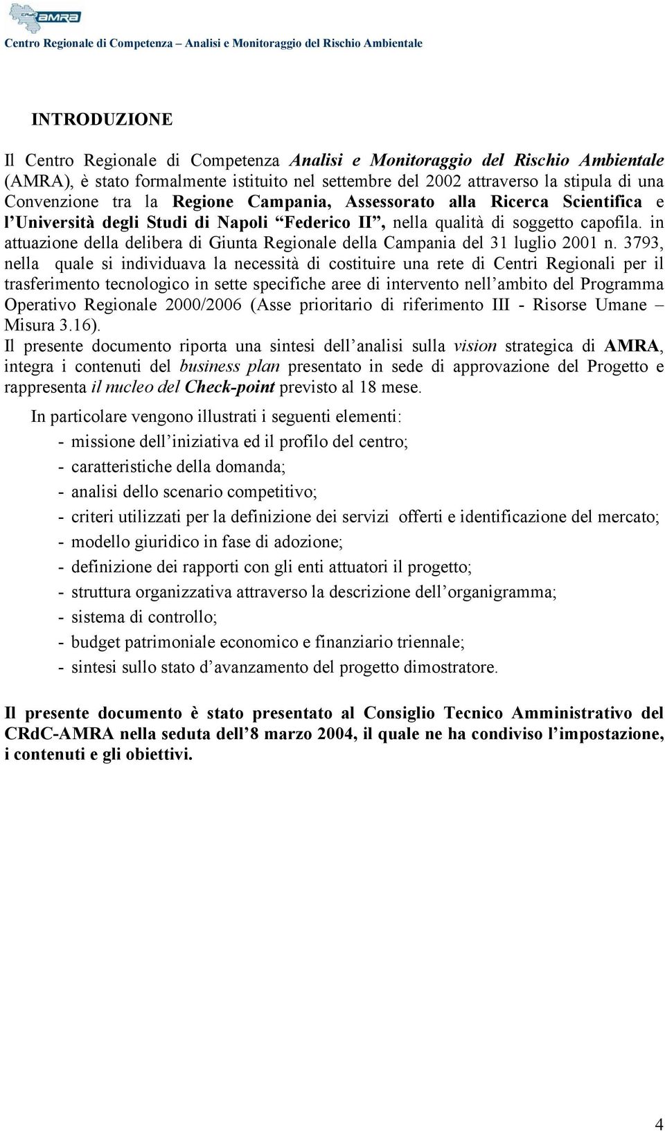 in attuazione della delibera di Giunta Regionale della Campania del 31 luglio 2001 n.