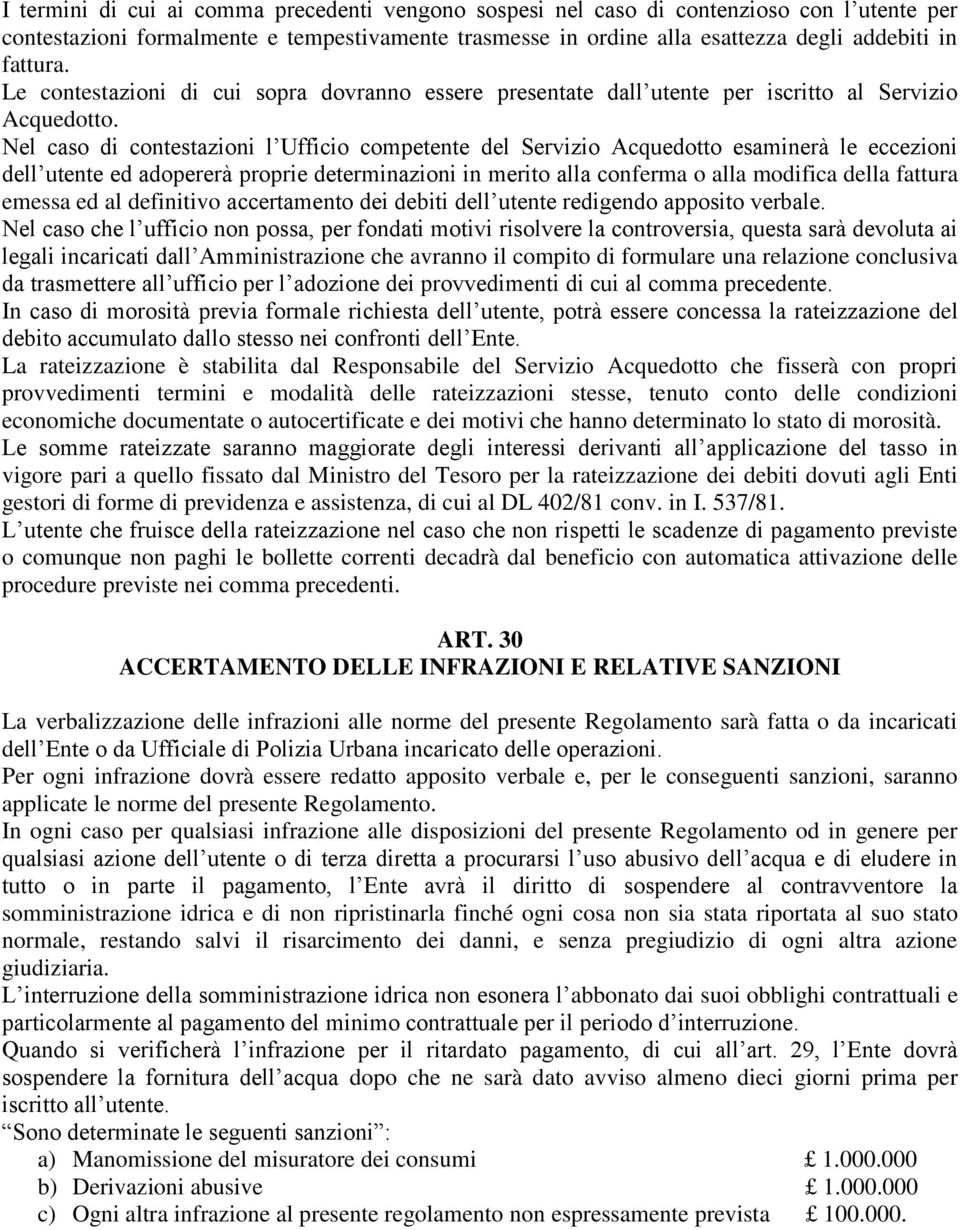 Nel caso di contestazioni l Ufficio competente del Servizio Acquedotto esaminerà le eccezioni dell utente ed adopererà proprie determinazioni in merito alla conferma o alla modifica della fattura