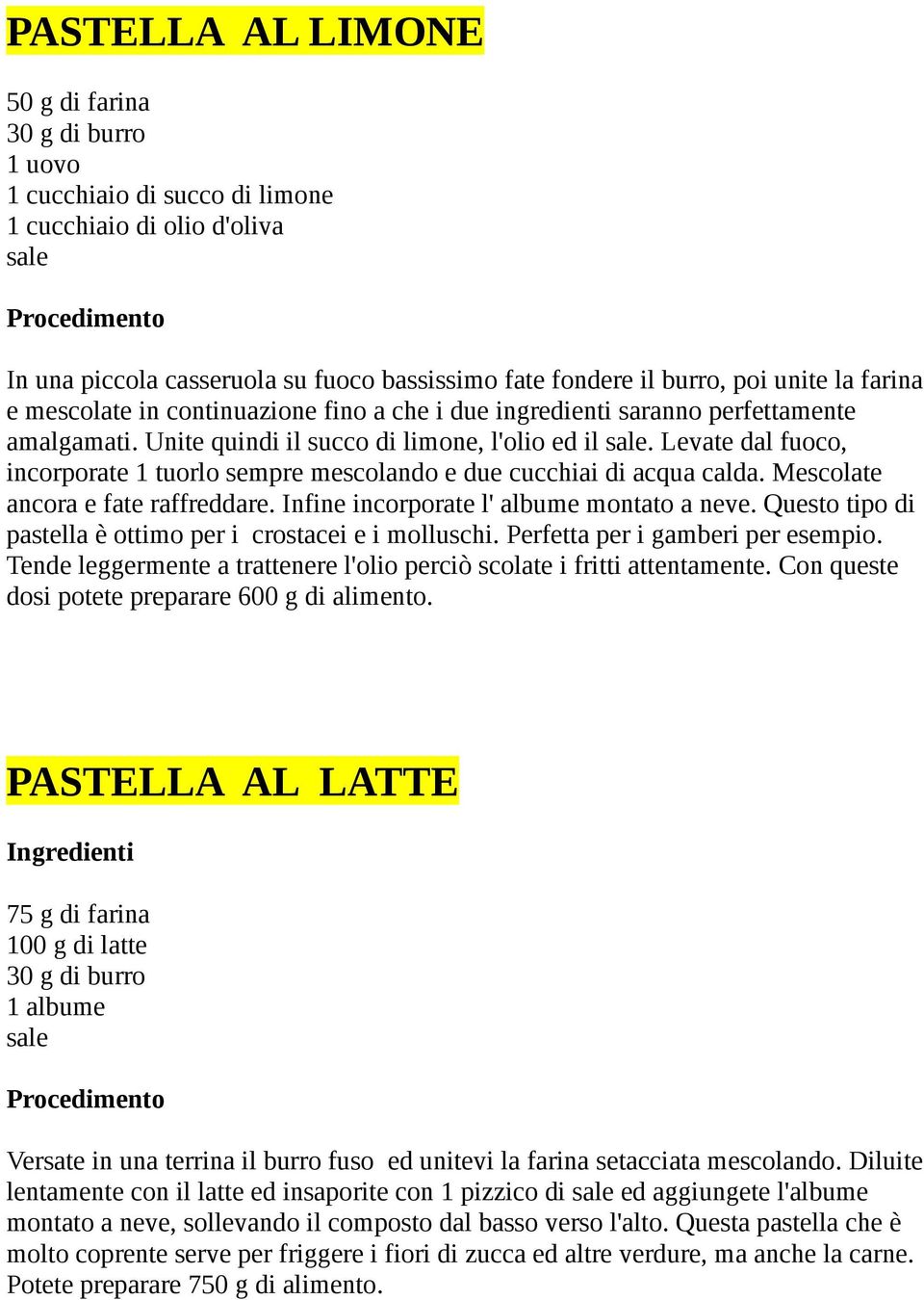 Levate dal fuoco, incorporate 1 tuorlo sempre mescolando e due cucchiai di acqua calda. Mescolate ancora e fate raffreddare. Infine incorporate l' albume montato a neve.