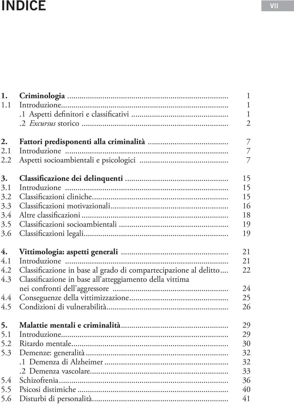 .. 16 3.4 Altre classificazioni... 18 3.5 Classificazioni socioambientali... 19 3.6 Classificazioni legali... 19 4. Vittimologia: aspetti generali... 21 4.