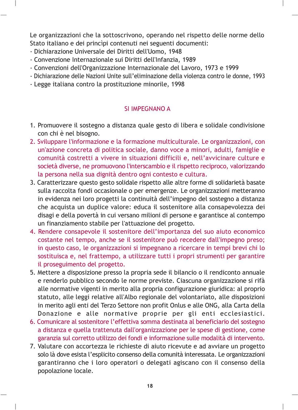 violenza contro le donne, 1993 - Legge italiana contro la prostituzione minorile, 1998 SI IMPEGNANO A 1.