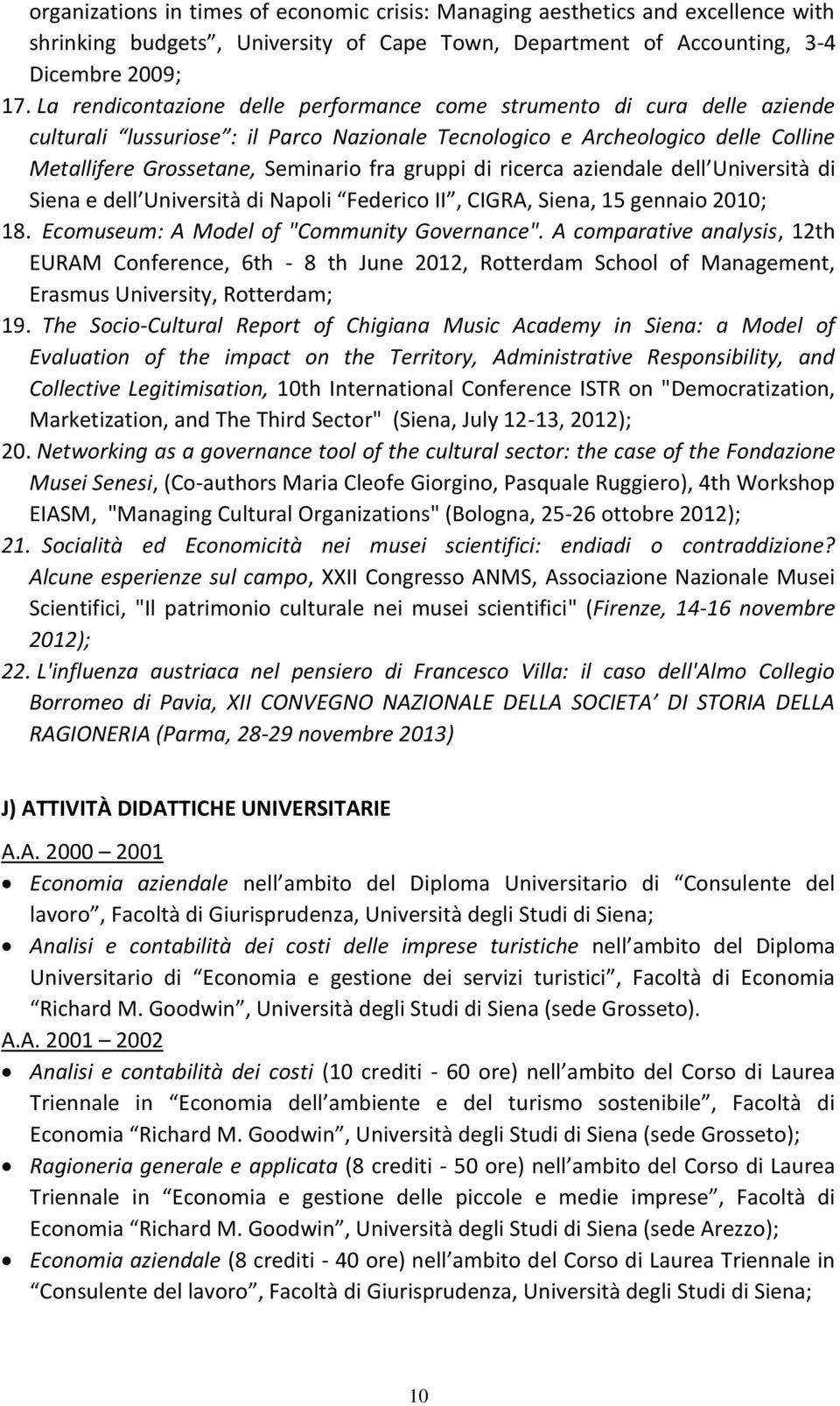 gruppi di ricerca aziendale dell Università di Siena e dell Università di Napoli Federico II, CIGRA, Siena, 15 gennaio 2010; 18. Ecomuseum: A Model of "Community Governance".