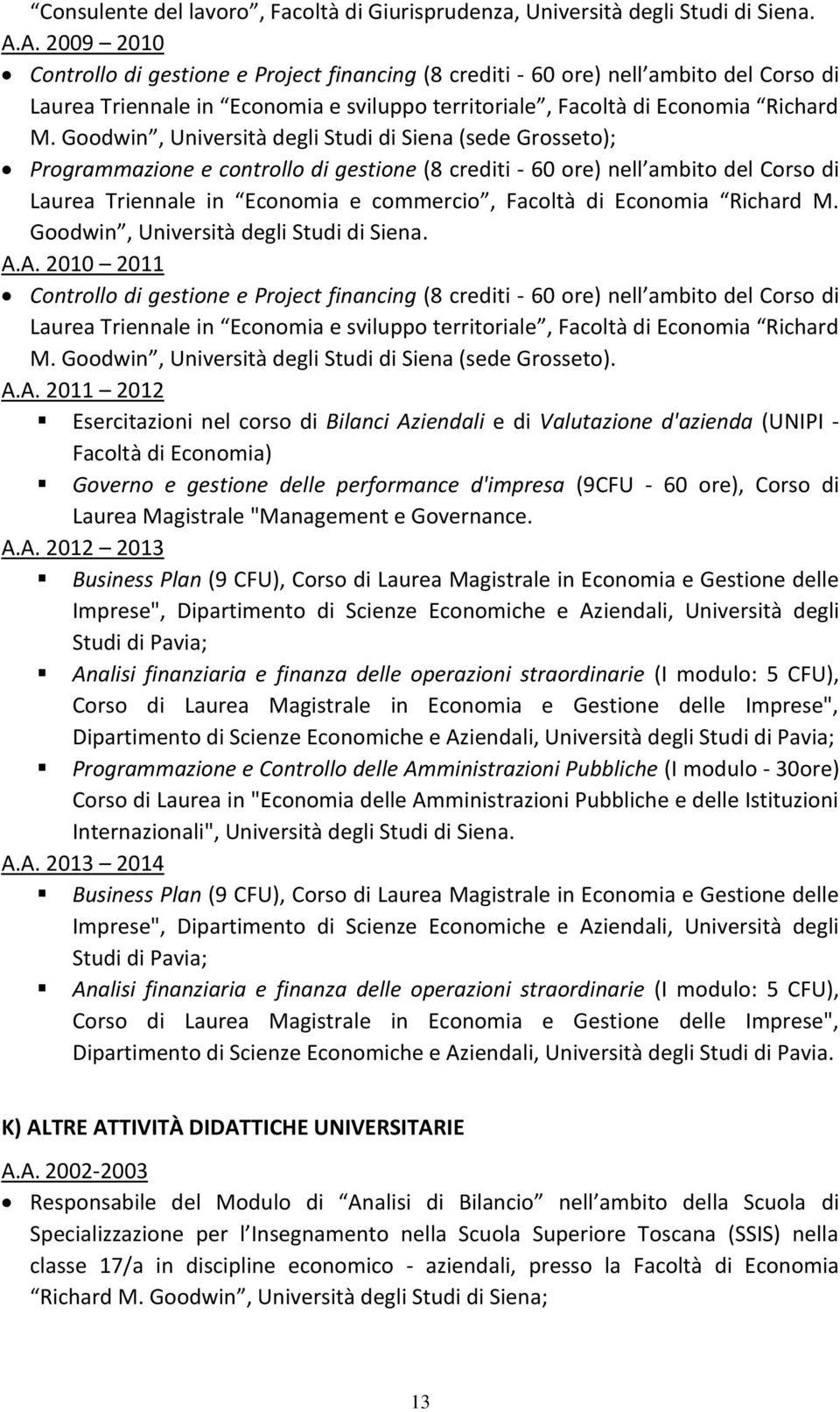 Goodwin, Università degli Studi di Siena (sede Grosseto); Programmazione e controllo di gestione (8 crediti - 60 ore) nell ambito del Corso di Laurea Triennale in Economia e commercio, Facoltà di