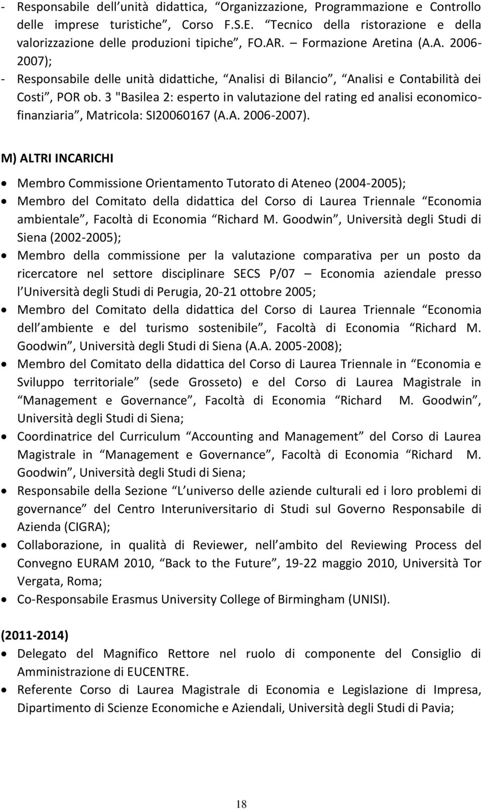 3 "Basilea 2: esperto in valutazione del rating ed analisi economicofinanziaria, Matricola: SI20060167 (A.A. 2006-2007).