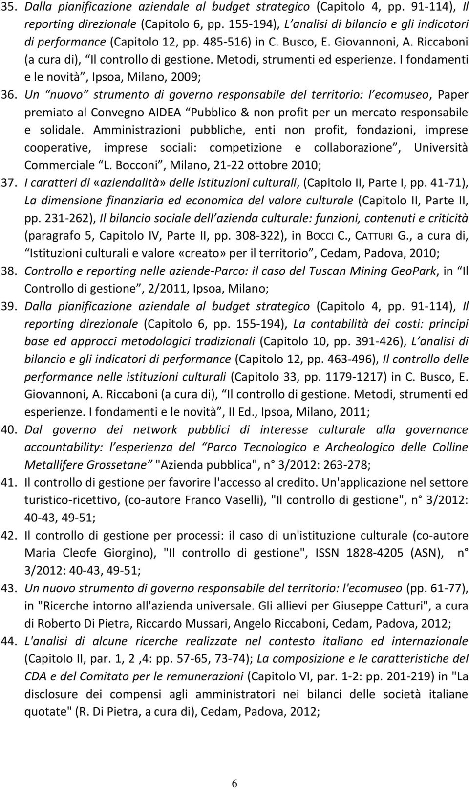 Metodi, strumenti ed esperienze. I fondamenti e le novità, Ipsoa, Milano, 2009; 36.