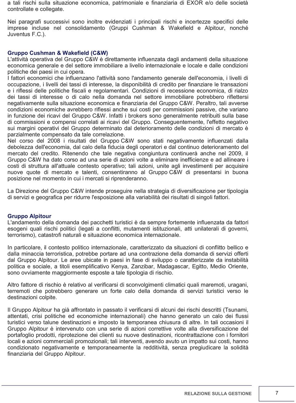 Gruppo Cushman & Wakefield (C&W) L'attività operativa del Gruppo C&W è direttamente influenzata dagli andamenti della situazione economica generale e del settore immobiliare a livello internazionale