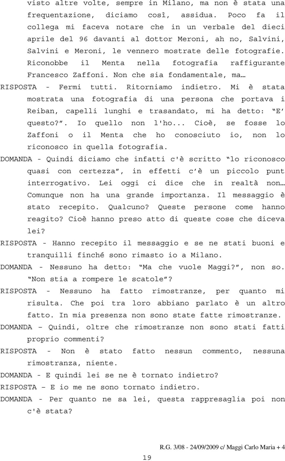 Riconobbe il Menta nella fotografia raffigurante Francesco Zaffoni. Non che sia fondamentale, ma RISPOSTA - Fermi tutti. Ritorniamo indietro.