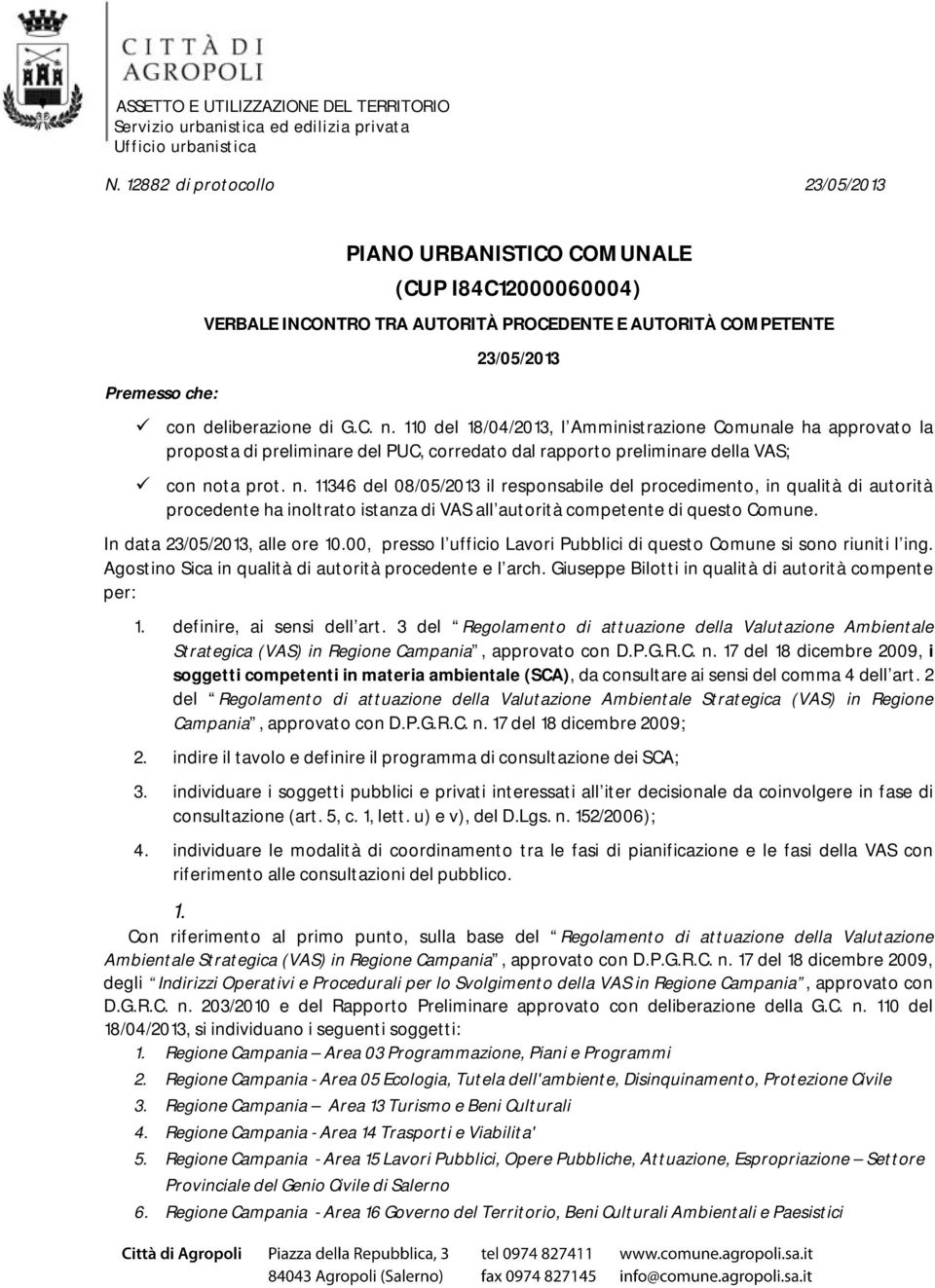 ta prot. n. 11346 del 08/05/2013 il responsabile del procedimento, in qualità di autorità procedente ha inoltrato istanza di VAS all autorità competente di questo Comune.