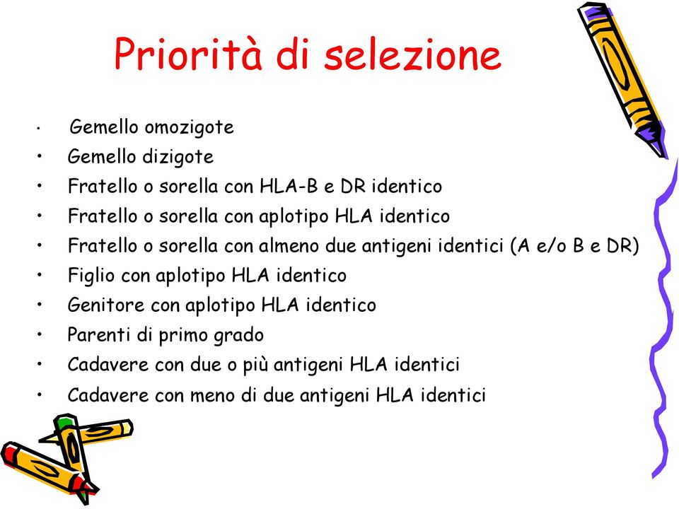 identici (A e/o B e DR) Figlio con aplotipo HLA identico Genitore con aplotipo HLA identico