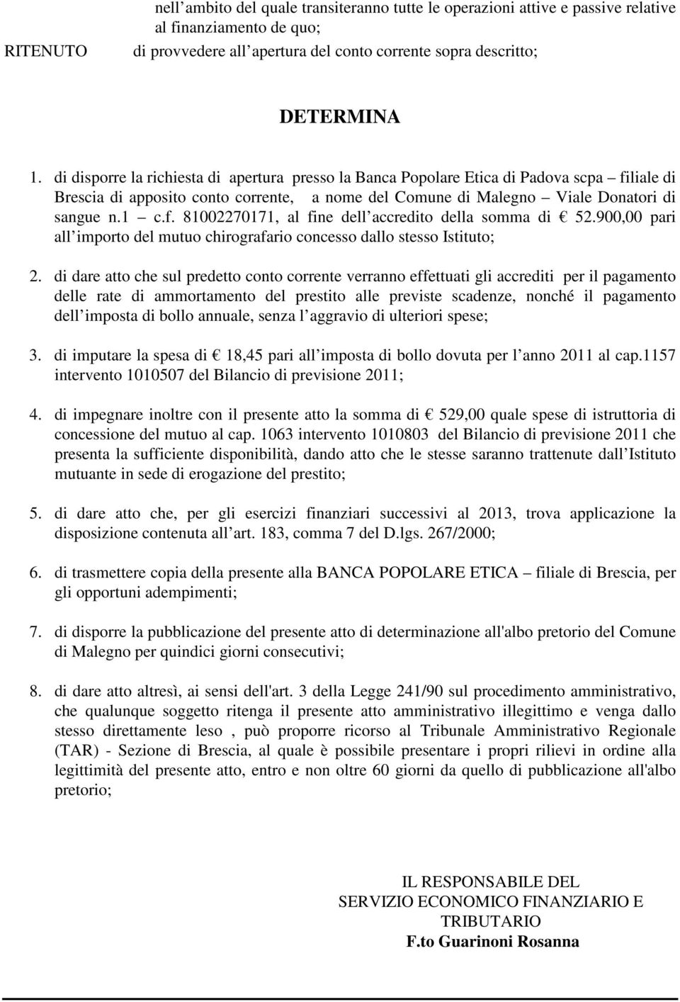 900,00 pari all importo del mutuo chirografario concesso dallo stesso Istituto; 2.