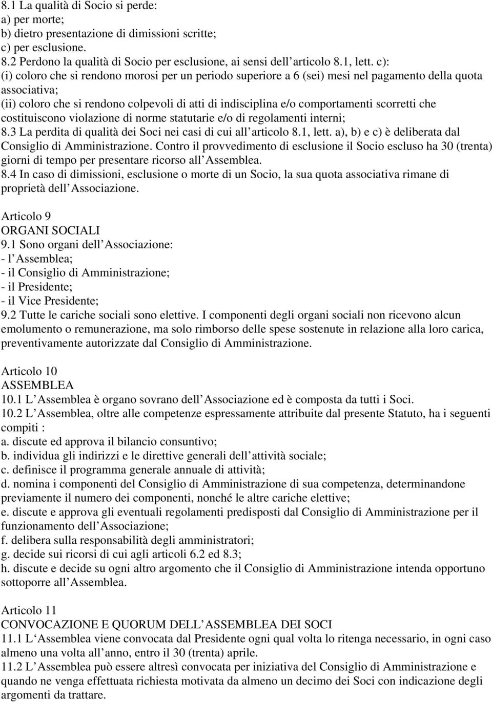 scorretti che costituiscono violazione di norme statutarie e/o di regolamenti interni; 8.3 La perdita di qualità dei Soci nei casi di cui all articolo 8.1, lett.