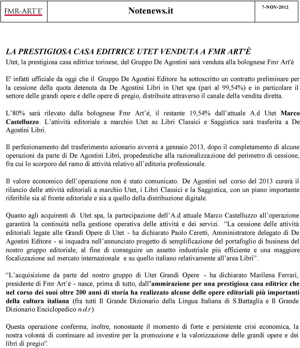 Gruppo De Agostini Editore ha sottoscritto un contratto preliminare per la cessione della quota detenuta da De Agostini Libri in Utet spa (pari al 99,54%) e in particolare il settore delle grandi