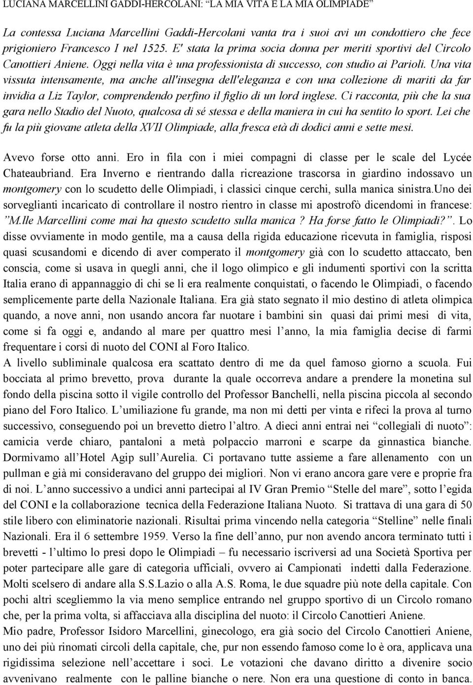 Una vita vissuta intensamente, ma anche all'insegna dell'eleganza e con una collezione di mariti da far invidia a Liz Taylor, comprendendo perfino il figlio di un lord inglese.