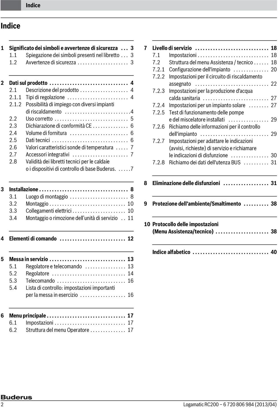 .........................4 2.2 Uso corretto............................. 5 2.3 Dichiarazione di conformità CE.............. 6 2.4 Volume di fornitura....................... 6 2.5 Dati tecnici.............................. 6 2.6 Valori caratteristici sonde di temperatura.