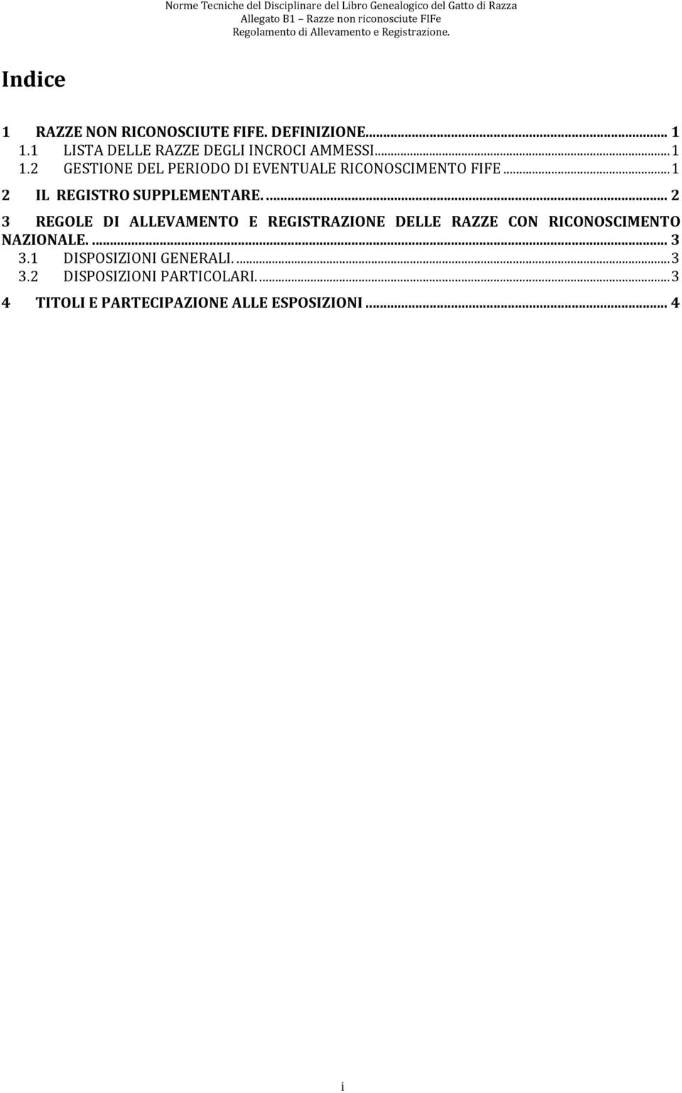 ... 2 3 REGOLE DI ALLEVAMENTO E REGISTRAZIONE DELLE RAZZE CON RICONOSCIMENTO NAZIONALE.... 3 3.