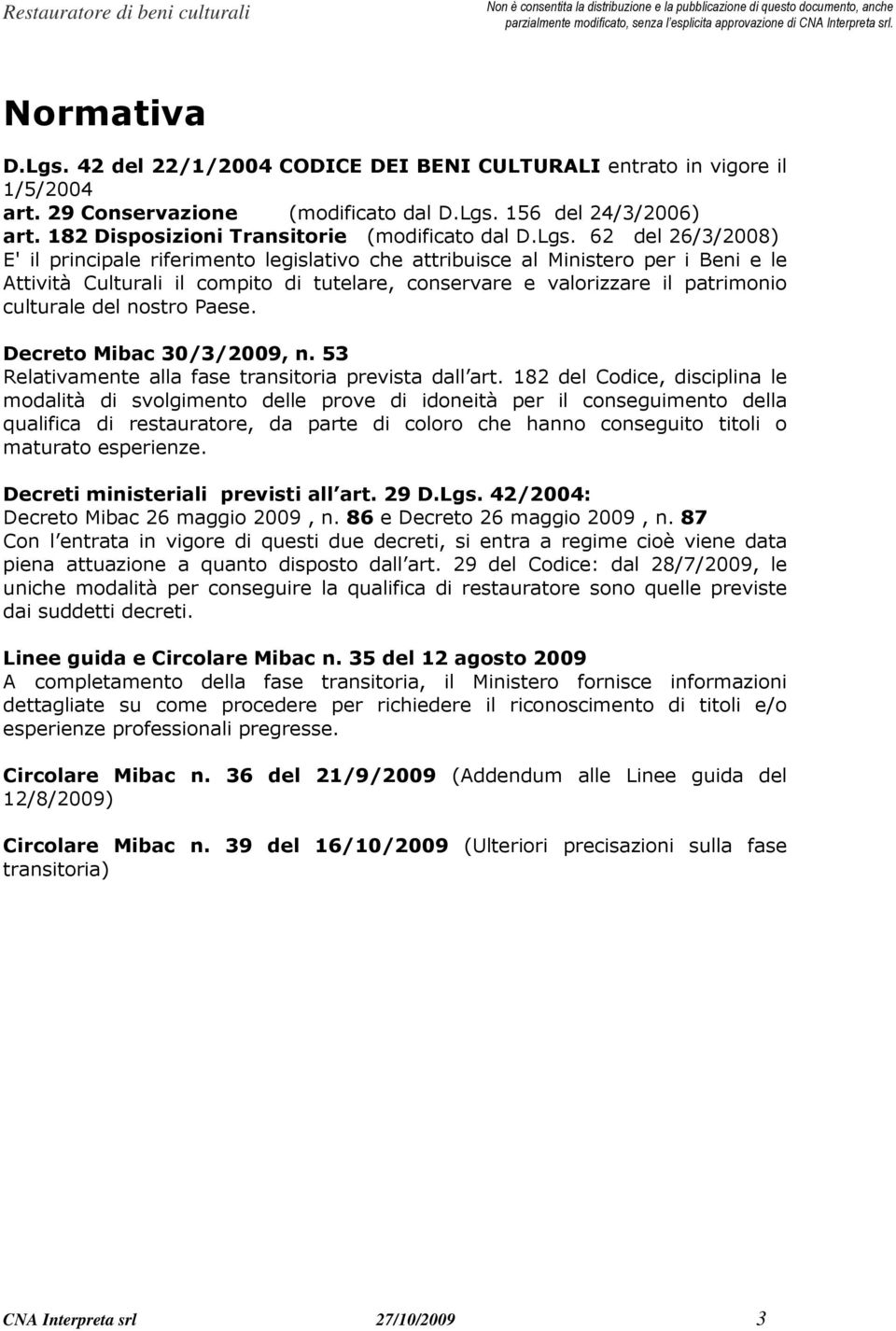 62 del 26/3/2008) E' il principale riferimento legislativo che attribuisce al Ministero per i Beni e le Attività Culturali il compito di tutelare, conservare e valorizzare il patrimonio culturale del