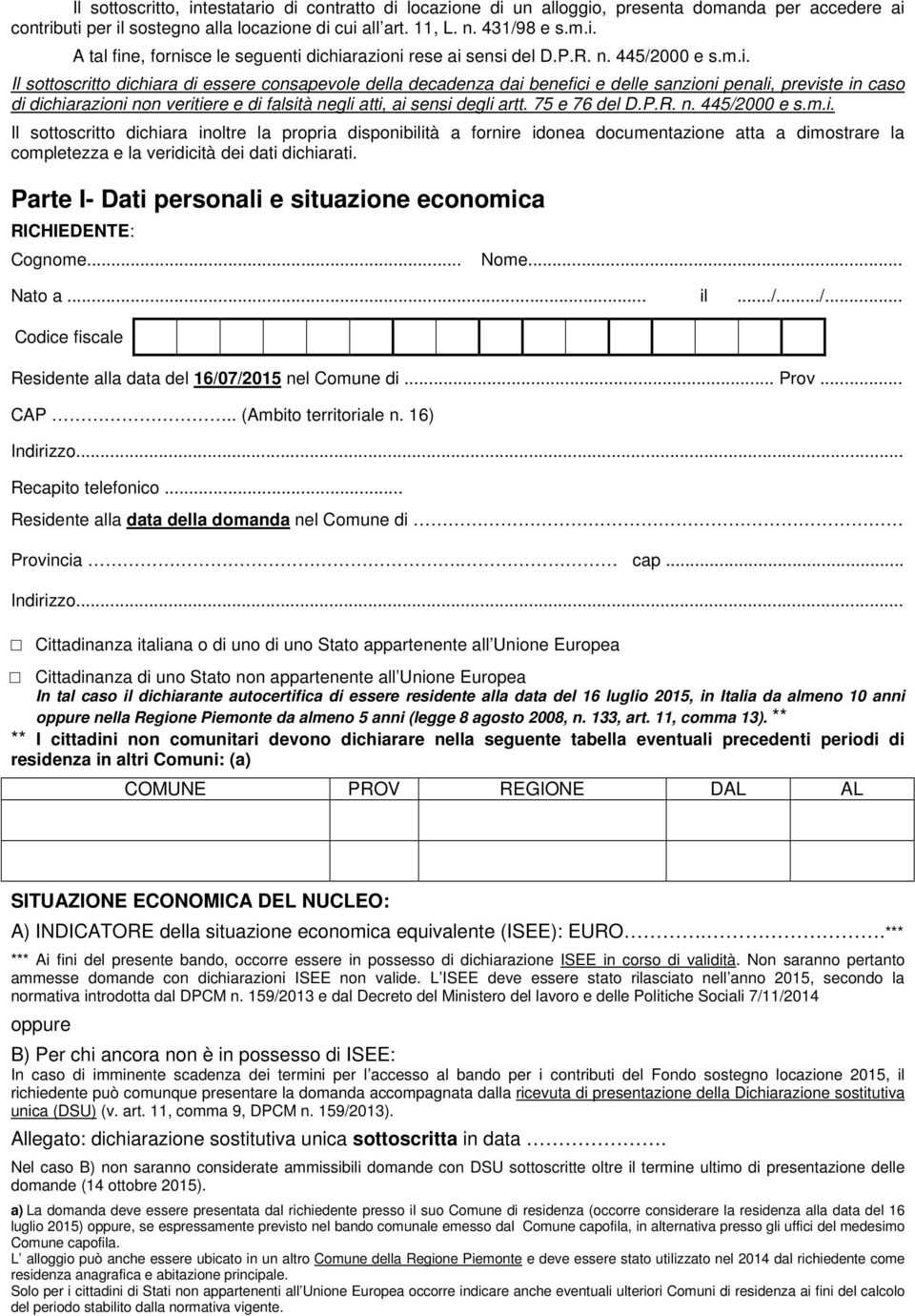 Il sottoscritto dichiara di essere consapevole della decadenza dai benefici e delle sanzioni penali, previste in caso di dichiarazioni non veritiere e di falsità negli atti, ai sensi degli artt.