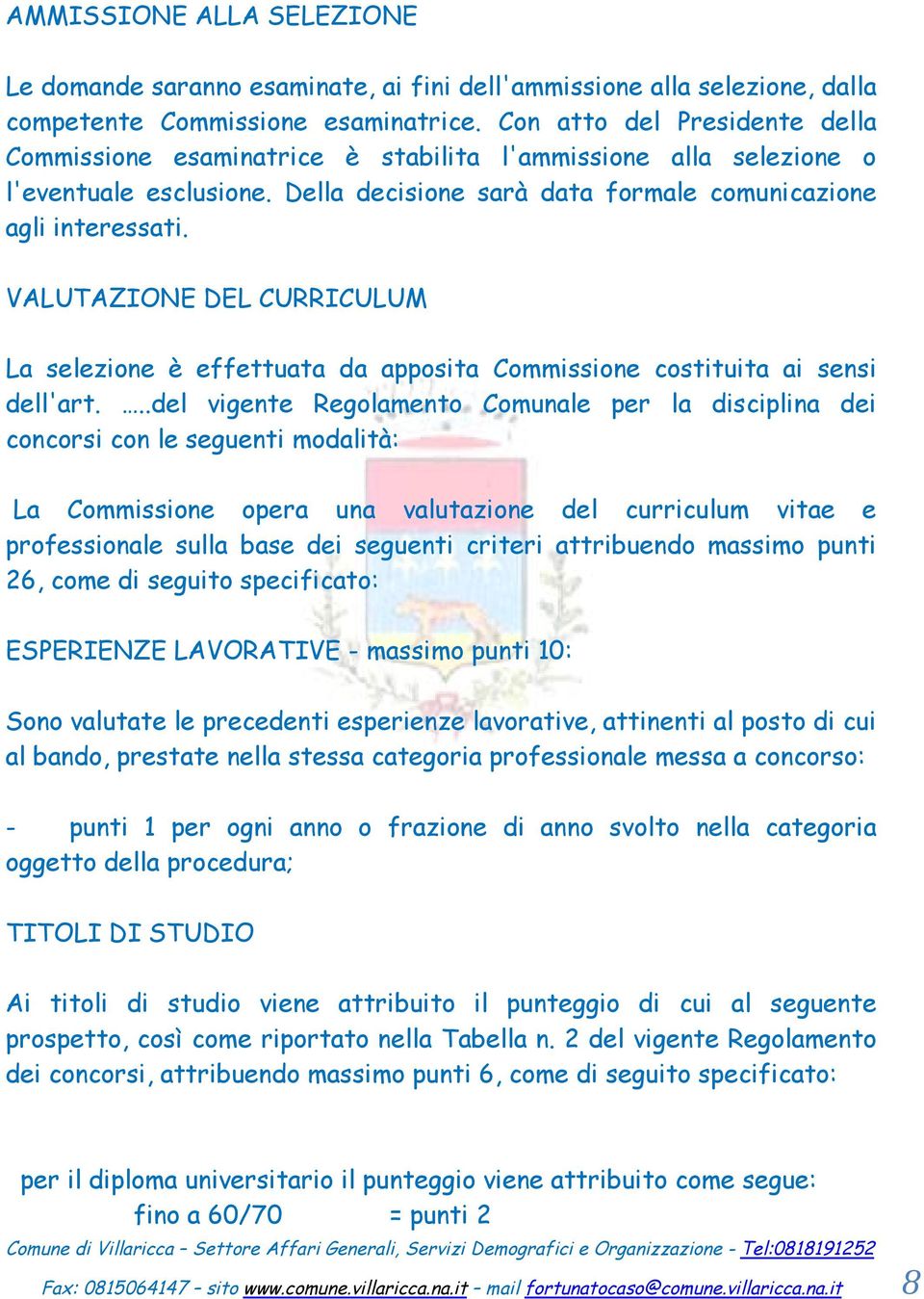 VALUTAZIONE DEL CURRICULUM La selezione Ä effettuata da apposita Commissione costituita ai sensi dell'art.