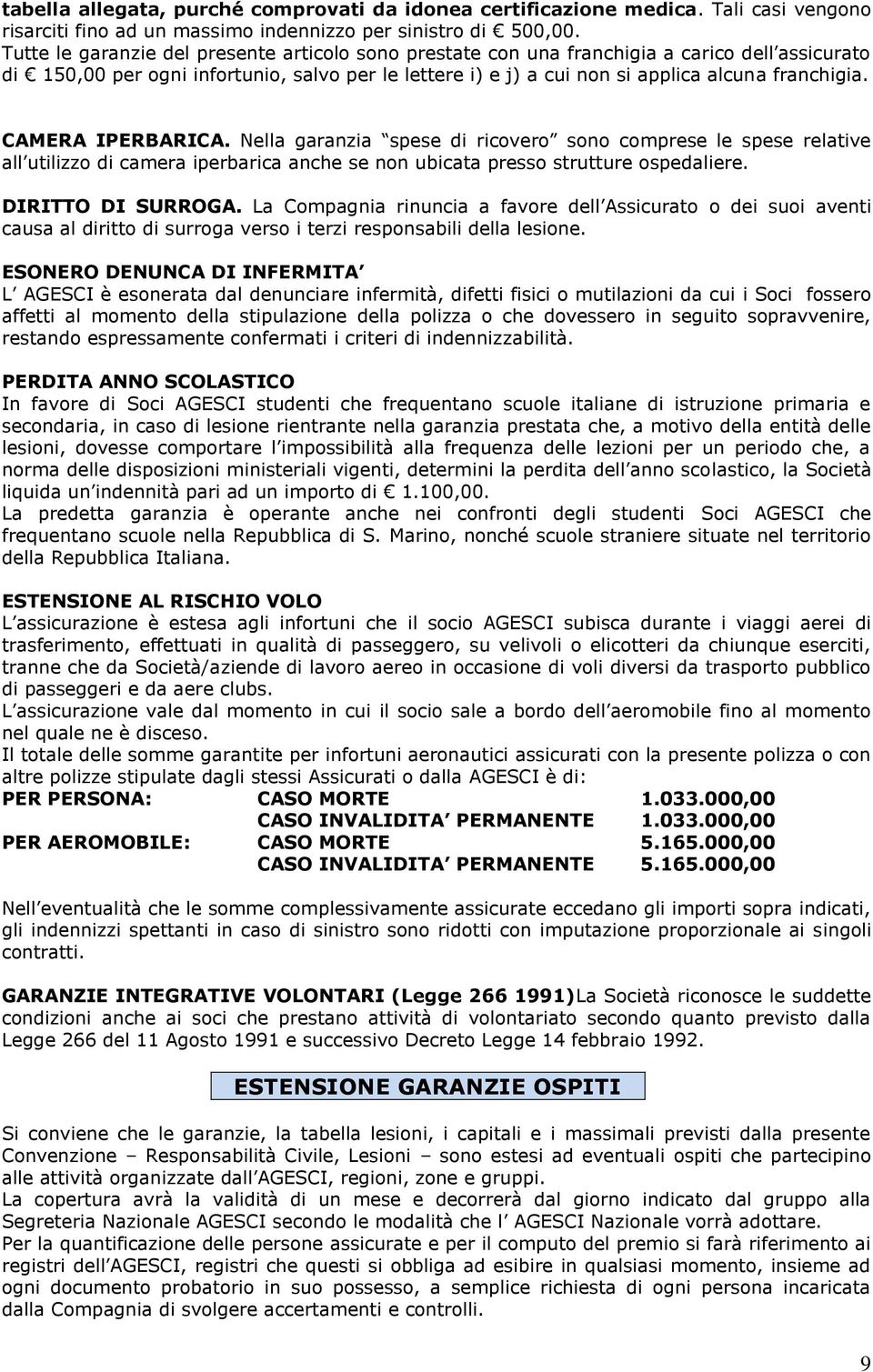 CAMERA IPERBARICA. Nella garanzia spese di ricovero sono comprese le spese relative all utilizzo di camera iperbarica anche se non ubicata presso strutture ospedaliere. DIRITTO DI SURROGA.