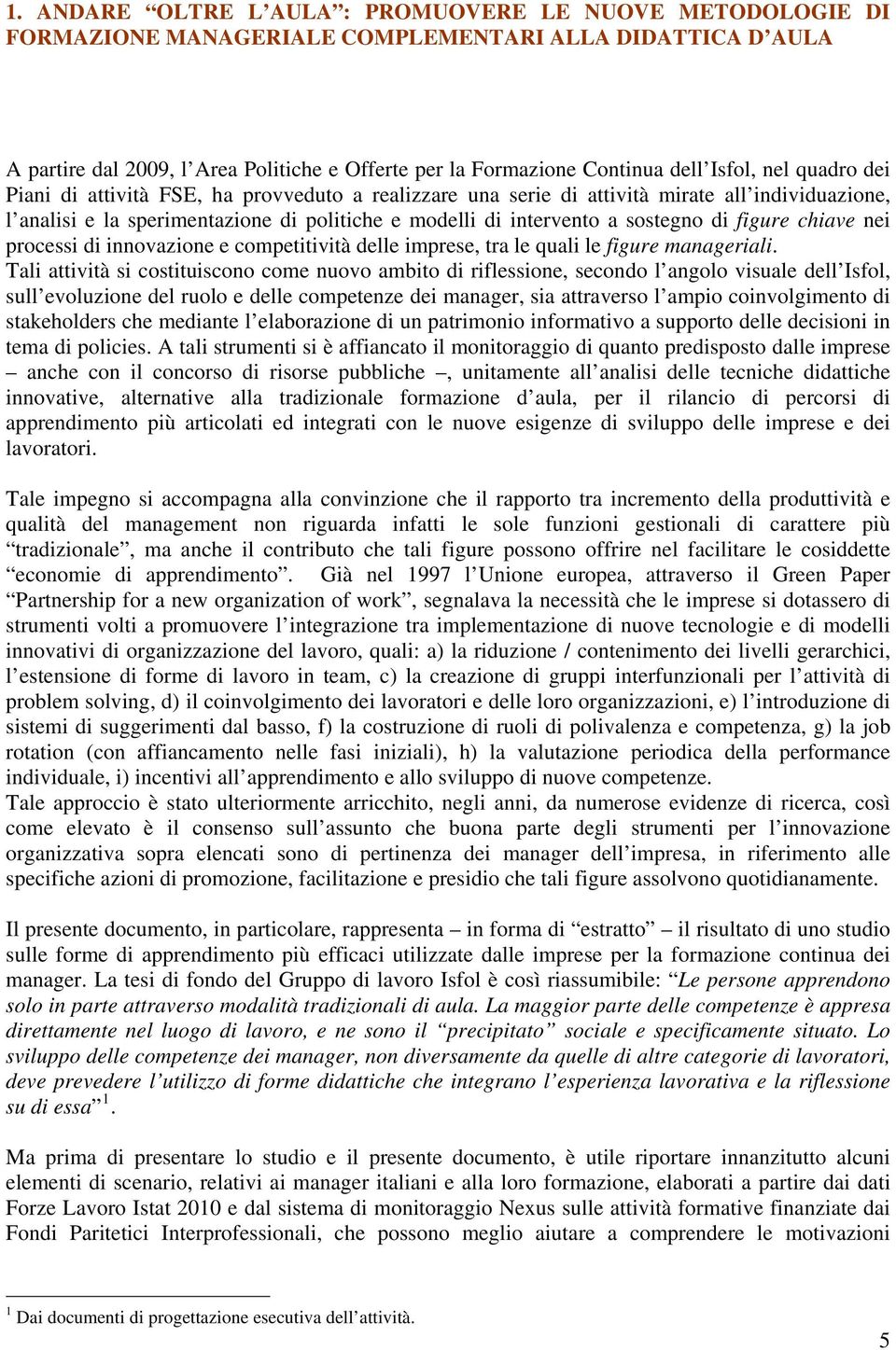 di figure chiave nei processi di innovazione e competitività delle imprese, tra le quali le figure manageriali.