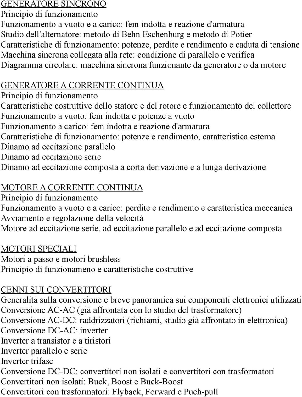 motore GENERATORE A CORRENTE CONTINUA Caratteristiche costruttive dello statore e del rotore e funzionamento del collettore Funzionamento a vuoto: fem indotta e potenze a vuoto Funzionamento a