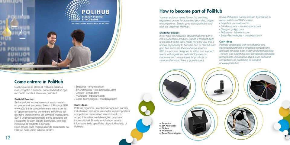 It is a unique opportunity to become part of PoliHub and gain free access to the incubation services.